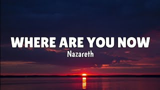 Nazareth - Where Are You Now (LYRICS) ♪