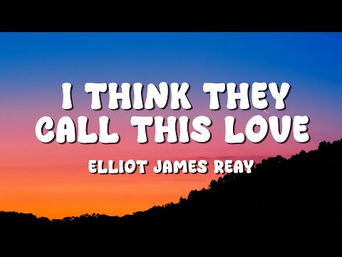 Elliot James Reay - I Think They Call This Love (Lyrics)