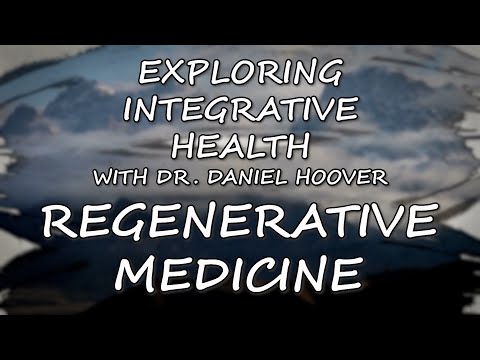 Exploring Integrative Health with Dr. Daniel Hoover: Regenerative Medicine