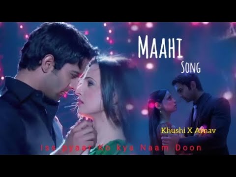 Maahi song || iss pyaar Ko kya Naam Doon || Khushi & Arnav Love story