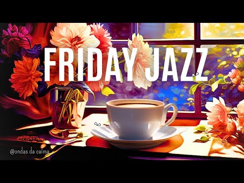 🎶Friday Morning Jazz - Relaxing Jazz | #positivejazz   #backgroundmusic   #jazzmusic #fridaymorning