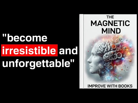 The Magnetic Mind: How to Become Unforgettable and Irresistible | Audiobook