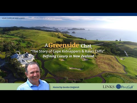 A Greenside Chat: "The Story of Cape Kidnappers & Kauri Cliffs" ~ Defining Luxury in New Zealand