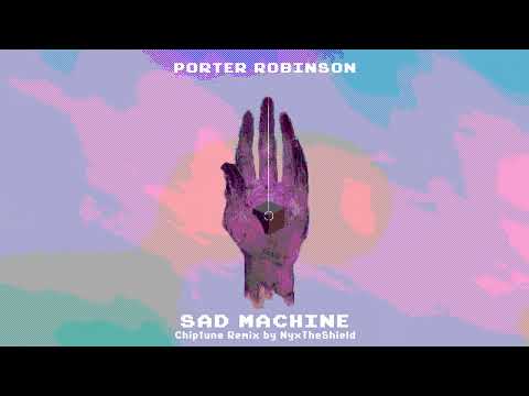 Porter Robinson - Sad Machine [Chiptune Remix by NyxTheShield]