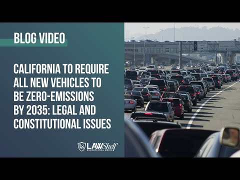 California To Require All New Vehicles To Be Zero-Emissions By 2035: Legal And Constitutional Issues