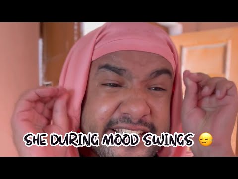 She during mood swings!