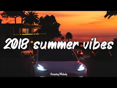 2018 summer vibes ~it's summer 2018, you are driving alone ~2018 roadtrip playlist