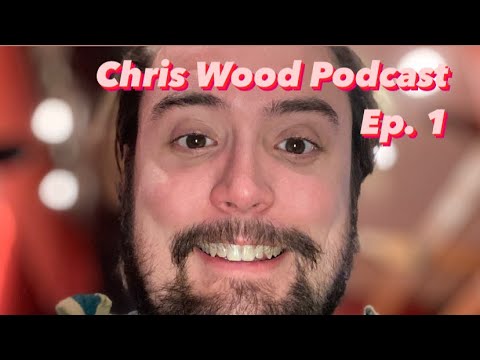 Chris Wood Podcast Ep. 1