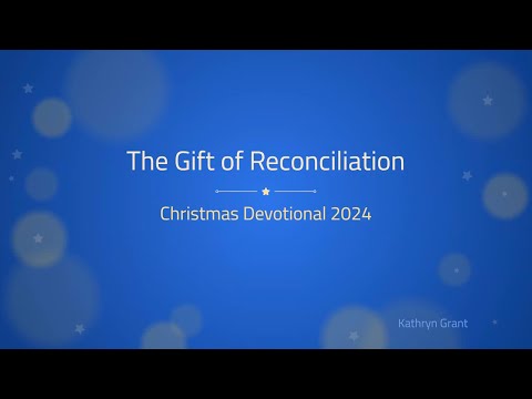 Christmas Devotional (for LDS): The Gift of Reconciliation -  Kathryn Grant (15 Dec 2024)