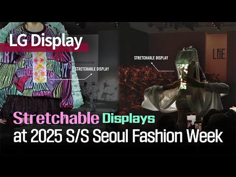 LG Display's Stretchable displays stole the spotlight at Seoul Fashion Week!