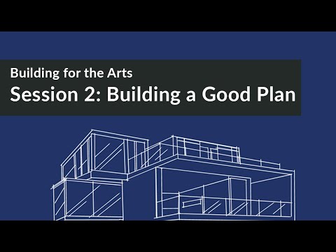 Building for the Arts Session 2: Building a Good Plan