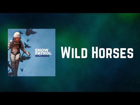 Snow Patrol - Wild Horses (Lyrics)