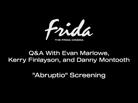 ABRUPTIO Q&A W/ EVAN MARLOWE, KERRY FINLAYSON, AND DANNY MONTOOTH - The Frida Cinema