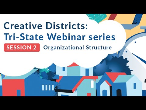 Creative Districts Tri-State Webinar -  Session 2: Organizational Structure