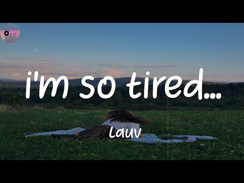 i'm so tired... - Lauv (Lyrics)