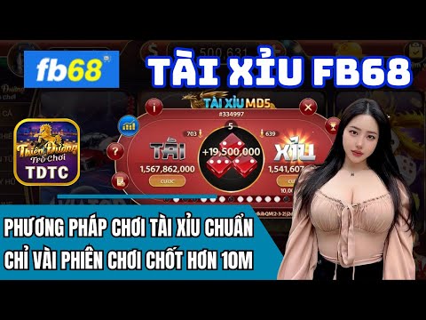 Fb68 | Link tải Fb68 | phương pháp chơi tài xỉu chuẩn chỉ vài phiên chốt lời siêu to