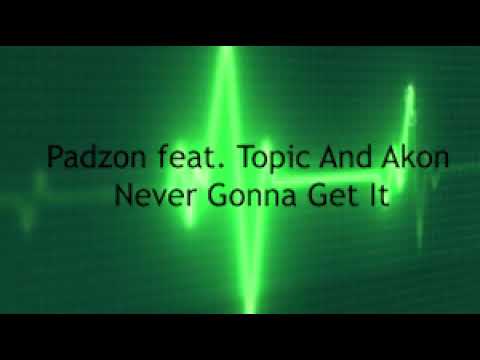 Padzon feat. Topic and akon Never got get it