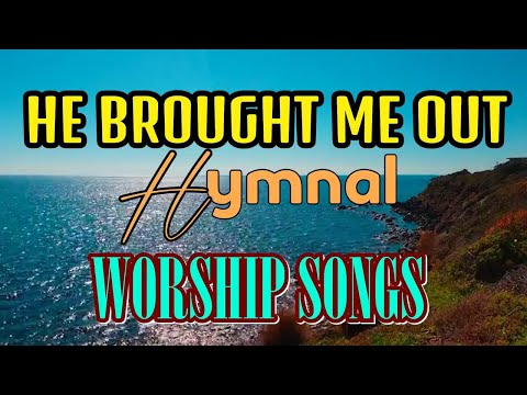 Hymnal Worship Songs He Brought Me Out