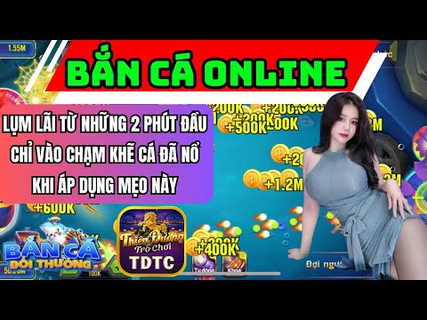 Bắn cá | Bắn cá online | lụm lời từ những 2 phút đầu tiên chỉ chạm khẽ là nổ khi áp dụng mẹo này