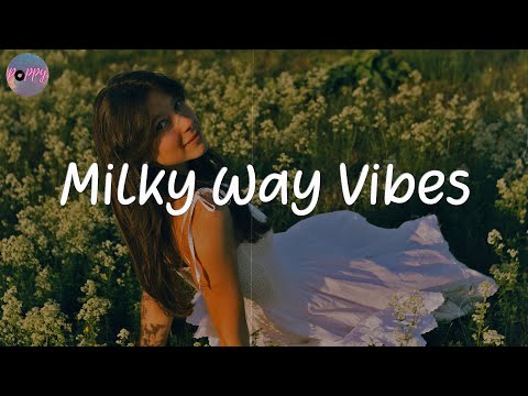 Milky Way Vibes - i just wanna chill and feel your vibe  (best chill music mix)