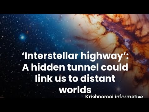 விண்வெளி குகைகள் கண்டுபிடிப்பு!Interstellar tunnels discovered!Krishnaraaj informative.