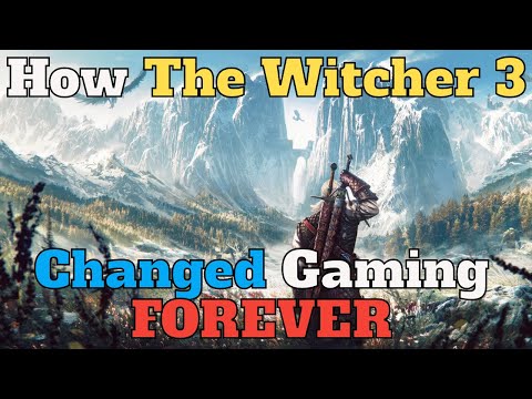 Witcher 3 Changed Gaming Forever