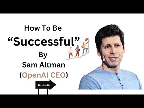 How To Be Successful By Sam Altman (OpenAI CEO)