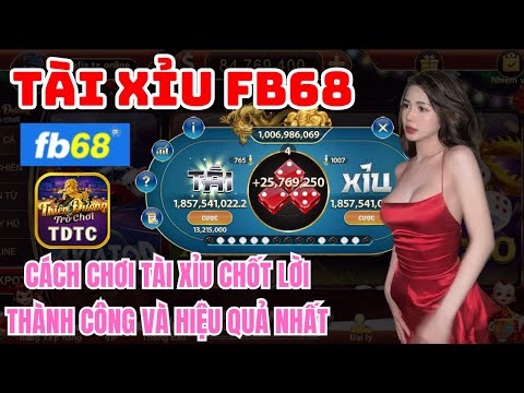 Fb68 | Link tải Fb68 |  cách chơi tài xỉu chốt lời thành công và hiệu quả nhất chỉ với 1 mẹo