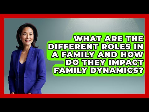 What Are the Different Roles in a Family and How Do They Impact Family Dynamics?