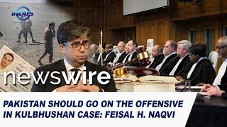 Pakistan Should Go On The Offensive In Kulbhushan Case: Feisal H. Naqvi | News Wire | Indus News