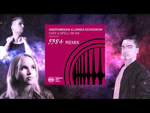 Andromedha & Linnea Schossow - Cast A Spell On Me (5384 Remix)