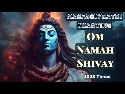 OM NAMAH SHIVAY for MAHASHIVRATRI, Soothing Chanting 1008 Times The Most Powerful Shiva Mantra Chant