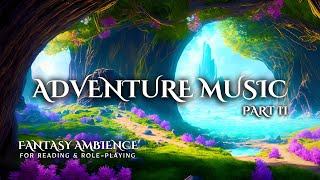 1 Hour of Fantasy Adventure Music for Reading, Writing & Role-Playing | Original Music (Part II)