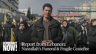 Report from a Devastated Lebanon: Sharif Abdel Kouddous on Nasrallah’s Funeral & Fragile Ceasefire