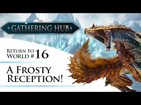 The Gathering Hub: Return to World Episode #16 - A Frosty Reception! | Monster Hunter: World