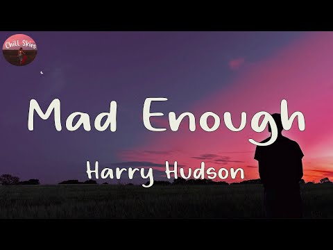 Harry Hudson - Mad Enough (Lyrics) | Cause even when I'm mad I'm not mad enough