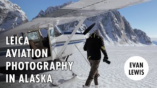 Aviation Photography in Alaska with Evan Lewis and the Leica SL3