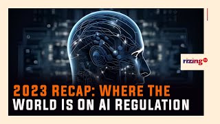 2023 Recap: AI Regulation | RizingTV Tech | RizingTV