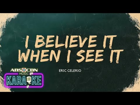 I Believe It When I See It - Eric Celerio (Karaoke)