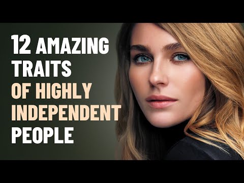 12 Amazing Traits of Highly Independent People