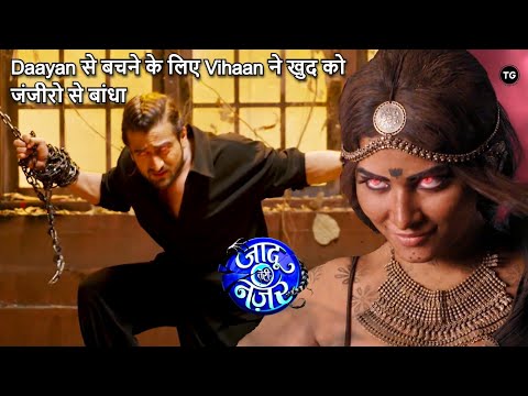 Jaadu Teri Nazar Episode-17- Daayan से बचने के लिए Vihaan ने खुद को जंजीरो से बांधा Daayan Ka Mausam