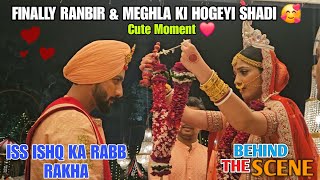 Finally Hogeyi Shadi Ranbir & Meghla ki  | Iss Ishq Ka Rabb Rakha  | Behind The Scene