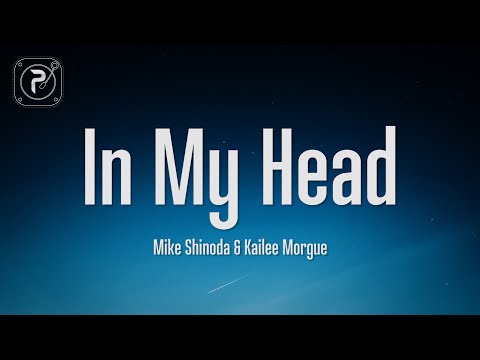 Mike Shinoda, Kailee Morgue - In My Head (Lyrics)