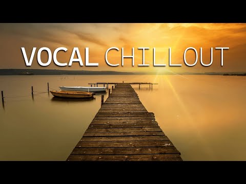 Vocal Chill Out Music 🌊 Enjoy Relax Music ➜ #relaxchillout