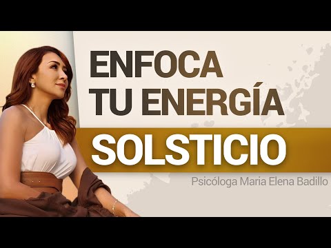 ENFOCA TU ENERGÍA, SOLSTICIO | Psicóloga Maria Elena Badillo