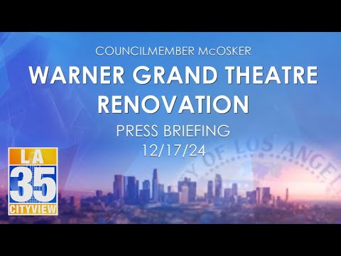 Warner Grand Theatre Renovation Press Briefing 12/17/24