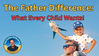 The Father Difference: What Every Child Wants