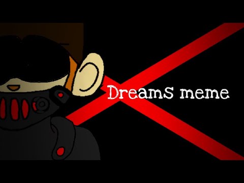 Dreams meme ( ManX ) 200+ special