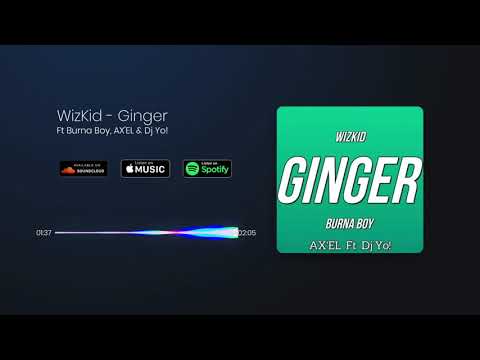 WizKid - Ginger Ft Burna Boy, AX'EL & Dj Yo!