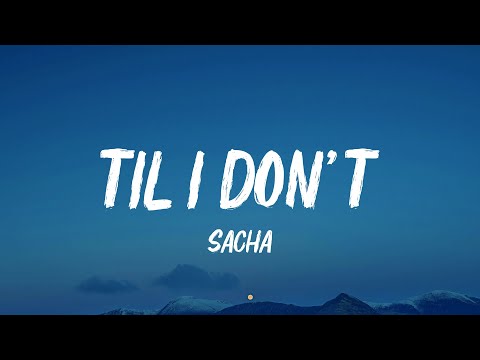 Sacha - Til I Don't (Lyrics)